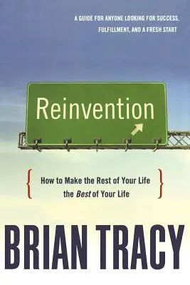 Reinvention: Jak udělat zbytek života tím nejlepším z vašeho života - Reinvention: How to Make the Rest of Your Life the Best of Your Life