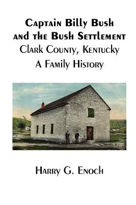 Kapitán Billy Bush a osada Bush, okres Clark, Kentucky, rodinná historie - Captain Billy Bush and the Bush Settlement, Clark County, Kentucky, A Family History