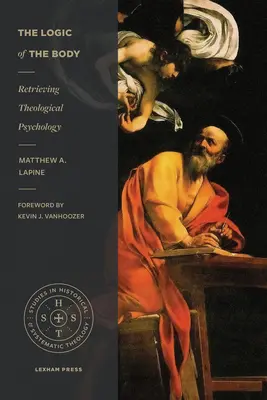 Logika těla: Jak se vracíme k teologické psychologii - The Logic of the Body: Retrieving Theological Psychology