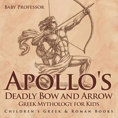 Apollónův smrtící luk a šíp - Řecká mytologie pro děti - Dětské knihy o Řecku a Římě - Apollo's Deadly Bow and Arrow - Greek Mythology for Kids - Children's Greek & Roman Books