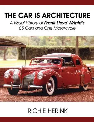 Auto je architektura - Vizuální historie 85 automobilů a jednoho motocyklu Franka Lloyda Wrighta - The Car Is Architecture - A Visual History of Frank Lloyd Wright's 85 Cars and One Motorcycle