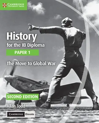 Dějepis pro diplom Ib Paper 1 Přechod ke globální válce s Cambridge Elevate Edition - History for the Ib Diploma Paper 1 the Move to Global War with Cambridge Elevate Edition