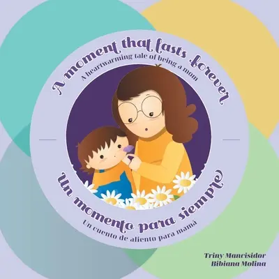 Chvíle, která trvá navždy - Un momento para siempre: A heartwarming tale of being a mom - Un cuento de aliento para mam - A Moment that Lasts Forever - Un momento para siempre: A heartwarming tale of being a mom - Un cuento de aliento para mam