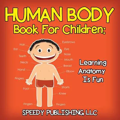 Kniha o lidském těle pro děti: Učení anatomie je zábava - Human Body Book For Children: Learning Anatomy Is Fun