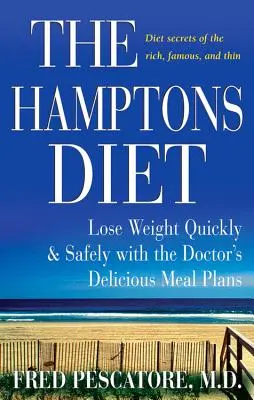 Hamptonská dieta: Vychutnejte si lahodné jídelníčky od doktora a zhubněte rychle a bezpečně. - The Hamptons Diet: Lose Weight Quickly and Safely with the Doctor's Delicious Meal Plans