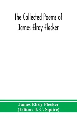 Sebrané básně Jamese Elroye Fleckera - The collected poems of James Elroy Flecker