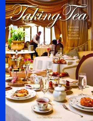 Odpolední čaj: Oblíbené recepty z pozoruhodných čajoven: Čajový čaj pro děti a dospělé: Oblíbené recepty z pozoruhodných čajoven - Taking Tea: Favorite Recipes from Notable Tearooms