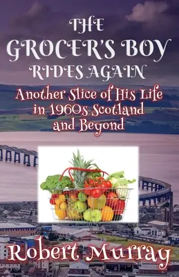 Chlapec z obchodu s potravinami opět jezdí: Další kousek jeho života ve Skotsku šedesátých let a dál - The Grocer's Boy Rides Again: Another Slice of His Life in 1960s Scotland and Beyond