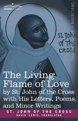Živý plamen lásky svatého Jana od Kříže s jeho dopisy, básněmi a drobnými spisy - The Living Flame of Love by St. John of the Cross with His Letters, Poems, and Minor Writings