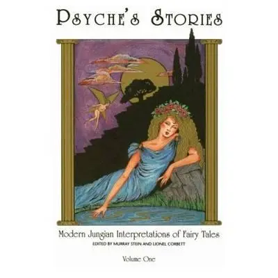 Psyche's Stories, Volume 1: Modern Jungian Interpretations of Fairy Tales (Psycheiny příběhy, 1. díl: Moderní jungovské interpretace pohádek) - Psyche's Stories, Volume 1: Modern Jungian Interpretations of Fairy Tales