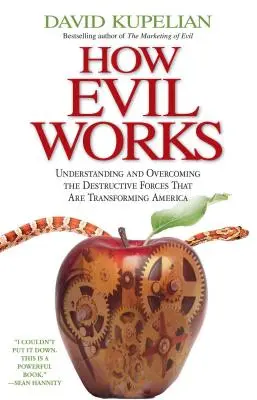 Jak funguje zlo: Pochopení a překonání destruktivních sil, které mění Ameriku. - How Evil Works: Understanding and Overcoming the Destructive Forces That Are Transforming America