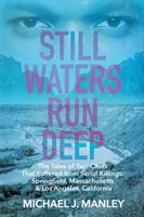 Still Waters Run Deep: Příběhy dvou měst, která trpěla sériovými vraždami: Springfield v Massachusetts a Los Angeles v Kalifornii. - Still Waters Run Deep: The Tales of Two Cities That Suffered from Serial Killings: Springfield, Massachusetts & Los Angeles, California