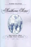 Jižní synové: (Southern Southern): Stát se mužem v novém národě (Southern Nation) - Southern Sons: Becoming Men in the New Nation
