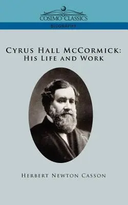 Cyrus Hall McCormick Jeho život a dílo - Cyrus Hall McCormick His Life and Work