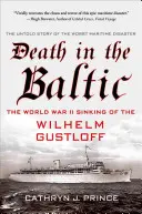Smrt na Baltu: Wilhelm Gustloff: potopení lodi za druhé světové války - Death in the Baltic: The World War II Sinking of the Wilhelm Gustloff