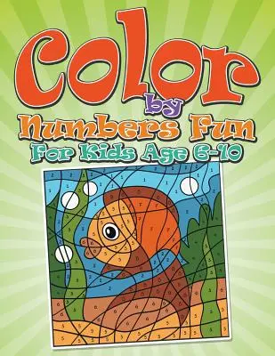 Zábavné vybarvování podle čísel: Pro děti od 6 do 10 let - Color By Numbers Fun: For Kids Age 6-10