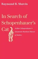 Hledání Schopenhauerovy kočky: Kvantově mystická teorie spravedlnosti Arthura Schopenhauera - In Search of Schopenhauer's Cat: Arthur Schopenhauer's Quantum-Mystical Theory of Justice