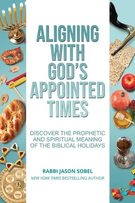 Sladění s Bohem určenými časy: Objevte prorocký a duchovní smysl biblických svátků. - Aligning With God's Appointed Times: Discover the Prophetic and Spiritual Meaning of the Biblical Holidays