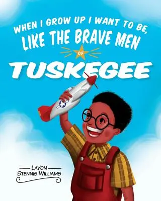 Až vyrostu, chci být jako stateční muži z Tuskegee - When I Grow Up I Want to Be, Like the Brave Men of Tuskegee