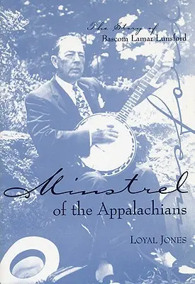 Minstrel z Apalačů: Příběh BASCOM Lamara Lunsforda - Minstrel of the Appalachians: The Story of BASCOM Lamar Lunsford