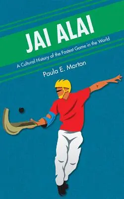 Jai Alai: Jai Alai: Kulturní historie nejrychlejší hry na světě - Jai Alai: A Cultural History of the Fastest Game in the World