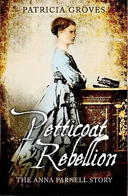 Vzpoura spodniček: Příběh Anny Parnellové - Petticoat Rebellion: The Anna Parnell Story