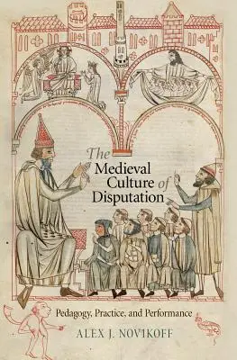 Středověká kultura disputace: Pedagogika, praxe a výkonnost - The Medieval Culture of Disputation: Pedagogy, Practice, and Performance