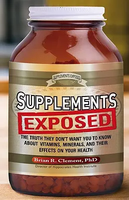 Doplňky stravy odhaleny: Pravda, kterou nechtějí, abyste věděli o vitamínech, minerálech a jejich účincích na vaše zdraví. - Supplements Exposed: The Truth They Don't Want You to Know about Vitamins, Minerals, and Their Effects on Your Health