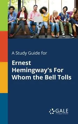 Studijní příručka k románu Ernesta Hemingwaye Komu zvoní hrana - A Study Guide for Ernest Hemingway's For Whom the Bell Tolls