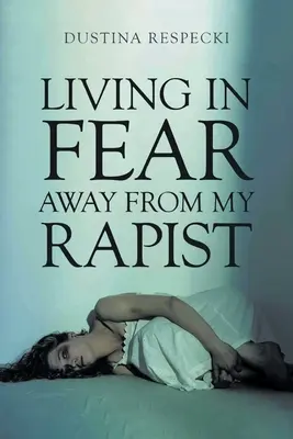 Život ve strachu daleko od mého násilníka - Living in Fear Away from My Rapist