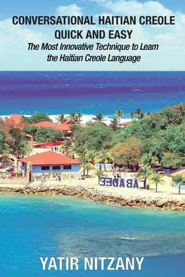 Konverzační haitská kreolština snadno a rychle: nejinovativnější technika pro výuku haitské kreolštiny - Conversational Haitian Creole Quick and Easy: The Most Innovative Technique to Learn the Haitian Creole Language