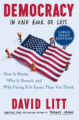 Demokracie v jedné knize nebo méně: Jak funguje, proč nefunguje a proč je její náprava jednodušší, než si myslíte. - Democracy in One Book or Less: How It Works, Why It Doesn't, and Why Fixing It Is Easier Than You Think