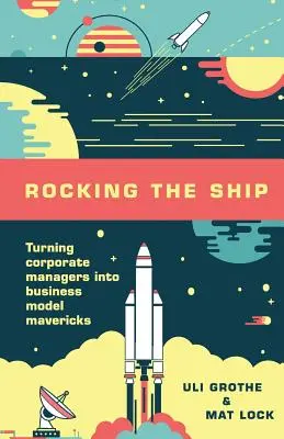 Rozhoupání lodi: Přeměna firemních manažerů v podnikatelský model Mavericks - Rocking the Ship: Turning Corporate Managers into Business Model Mavericks