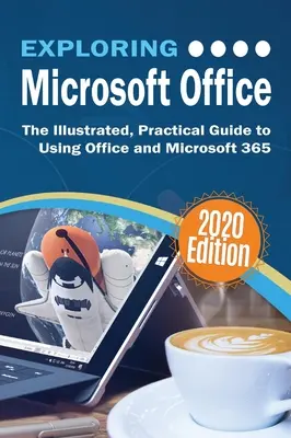 Objevování Microsoft Office: Ilustrovaný praktický průvodce používáním Office a Microsoft 365 - Exploring Microsoft Office: The Illustrated, Practical Guide to Using Office and Microsoft 365