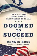 Odsouzeni k úspěchu: Neúspěch: Neúspěch: Vztahy mezi USA a Izraelem od Trumana po Obamu. - Doomed to Succeed: The U.S.-Israel Relationship from Truman to Obama