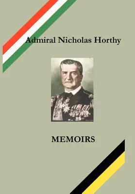 Admirál Mikuláš Horthy: Memoáry - Admiral Nicholas Horthy: Memoirs