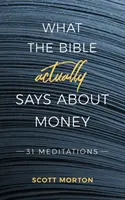 Co Bible skutečně říká o penězích: 31 meditací - What the Bible Actually Says About Money: 31 Meditations