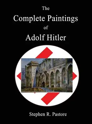 Kompletní obrazy Adolfa Hitlera - The Complete Paintings of Adolf Hitler