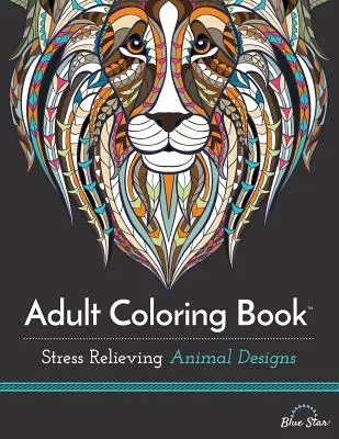 Omalovánky pro dospělé: Zvířecí vzory pro uvolnění stresu - Adult Coloring Book: Stress Relieving Animal Designs