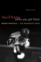 Poznáš to, až se tam dostaneš: Herbie Hancock and the Mwandishi Band (Herbie Hancock a Mwandishi Band) - You'll Know When You Get There: Herbie Hancock and the Mwandishi Band