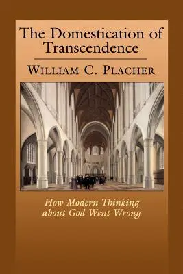 Domestikace transcendence: Jak se moderní myšlení o Bohu zvrtlo? - The Domestication of Transcendence: How Modern Thinking about God Went Wrong