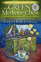 Zelená lékárnička: Zdravé poklady pro celou rodinu - The Green Medicine Chest: Healthy Treasures for the Whole Family