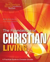 Základy křesťanského života: Praktický průvodce křesťanským růstem - The Foundations of Christian Living: A Practical Guide to Christian Growth