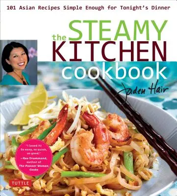 The Steamy Kitchen Cookbook (Parní kuchařka): Kuchyňská kuchařka: 101 asijských receptů, které jsou dostatečně jednoduché na dnešní večeři. - The Steamy Kitchen Cookbook: 101 Asian Recipes Simple Enough for Tonight's Dinner