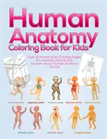 Kniha omalovánek anatomie člověka pro děti: Více než 30 omalovánek lidského těla, zábavný a poučný způsob, jak se naučit něco o lidské anatomii pro děti - pro kluky a gi - Human Anatomy Coloring Book for Kids: Over 30 Human Body Coloring Pages, Fun and Educational Way to Learn About Human Anatomy for Kids - for Boys & Gi