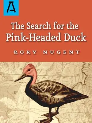 Hledání růžohlavého kačera: Cesta do Himálaje a po Brahmaputře - The Search for the Pink-Headed Duck: A Journey Into the Himalayas and Down the Brahmaputra