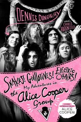 Hadi! Gilotiny! Elektrická křesla! Moje dobrodružství ve skupině Alice Coopera - Snakes! Guillotines! Electric Chairs!: My Adventures in the Alice Cooper Group