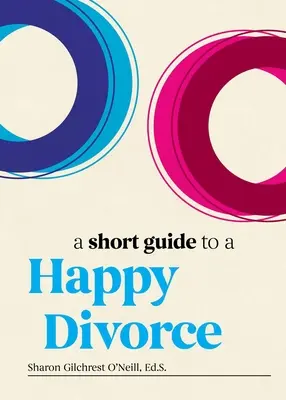 Krátký průvodce šťastným rozvodem: Moderní rámec pro případy, kdy láska končí. - A Short Guide to a Happy Divorce: The Modern Framework for When Love Comes to an End