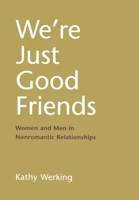 Jsme jen dobří přátelé: Ženy a muži v neromantických vztazích (Women and Men in Nonromantic Relationships) - We're Just Good Friends: Women and Men in Nonromantic Relationships