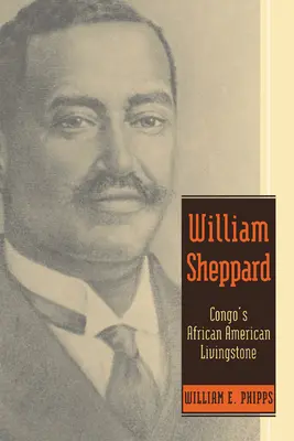 William Sheppard: Konžský Afroameričan Livingstone - William Sheppard: Congo's African American Livingstone